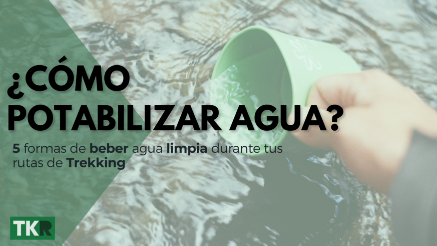 5 formas de beber agua limpia durante tus rutas de Trekking